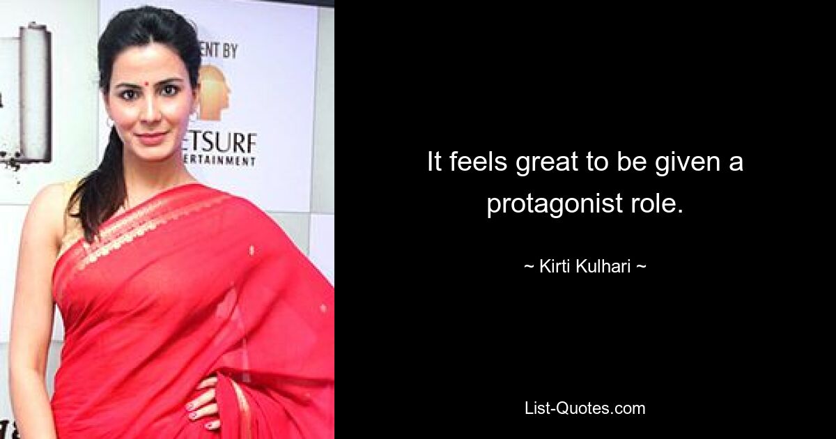 It feels great to be given a protagonist role. — © Kirti Kulhari