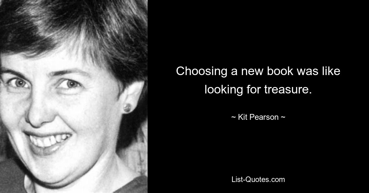 Choosing a new book was like looking for treasure. — © Kit Pearson