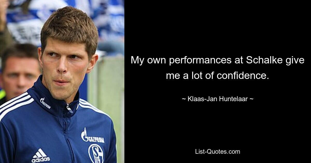 My own performances at Schalke give me a lot of confidence. — © Klaas-Jan Huntelaar