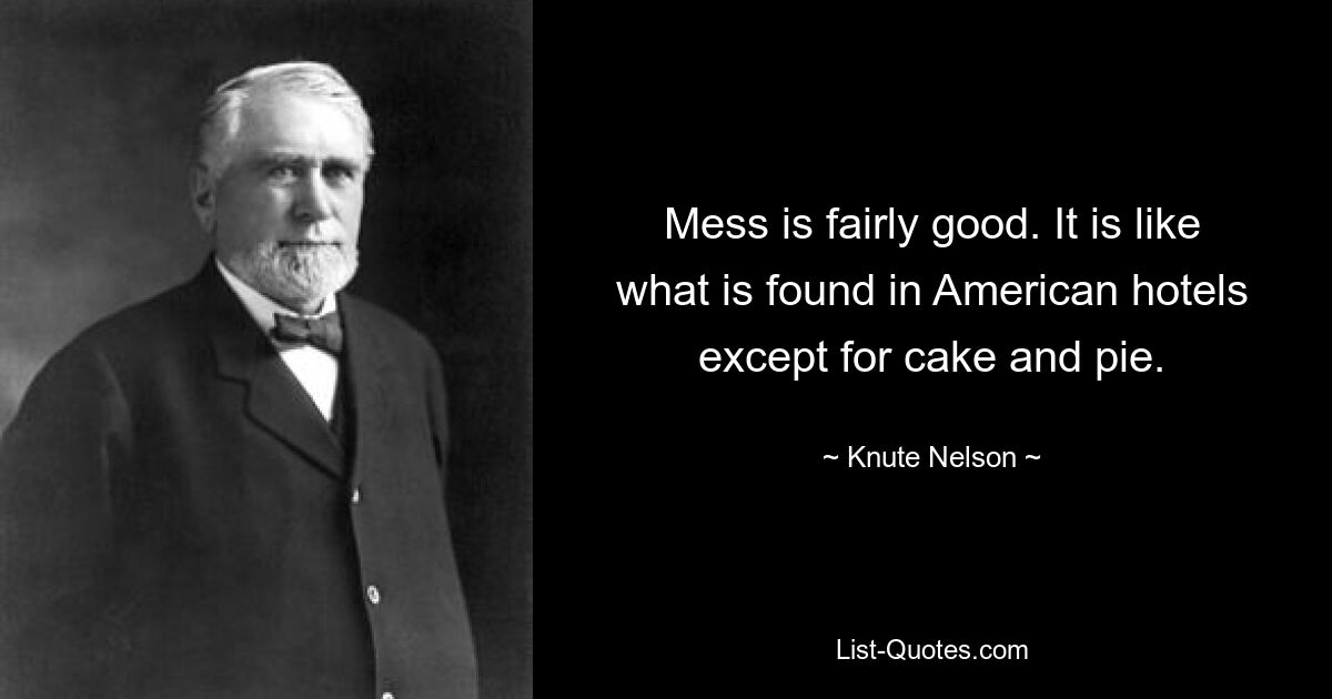 Mess is fairly good. It is like what is found in American hotels except for cake and pie. — © Knute Nelson