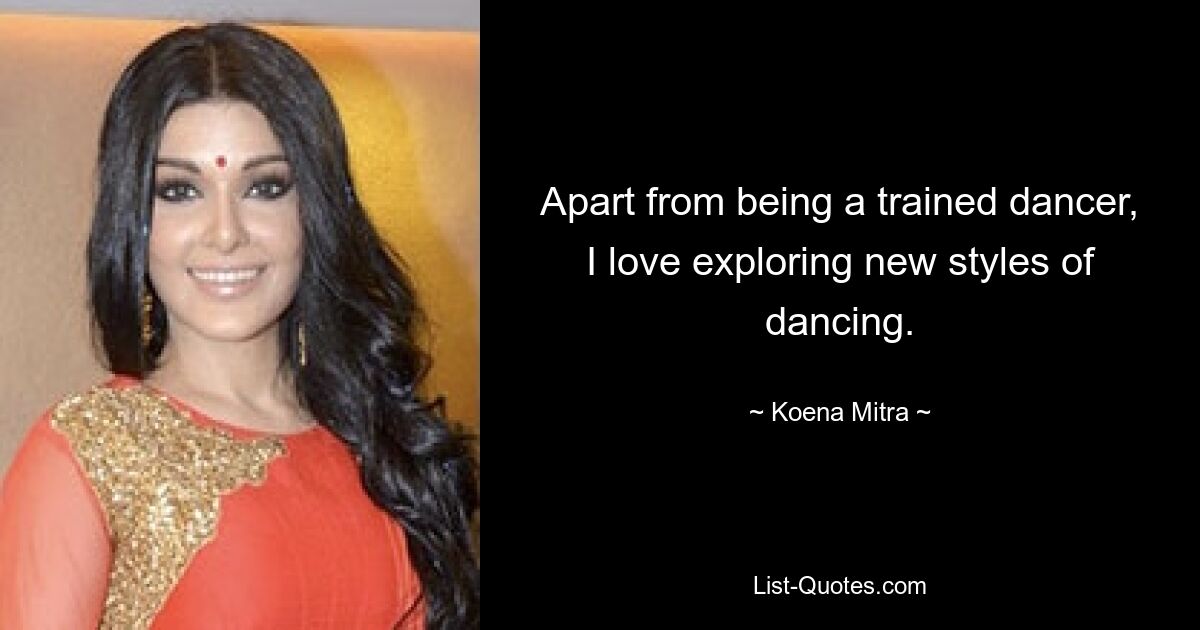 Apart from being a trained dancer, I love exploring new styles of dancing. — © Koena Mitra