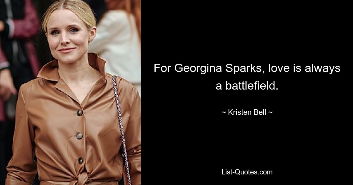 For Georgina Sparks, love is always a battlefield. — © Kristen Bell