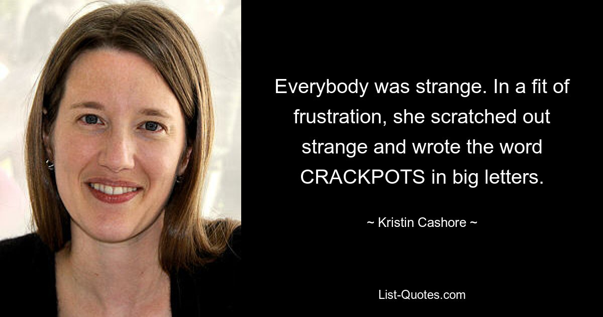 Alle waren seltsam. In einem Anfall von Frustration strich sie das Wort „CRACKPOTS“ aus und schrieb es in großen Buchstaben. — © Kristin Cashore 