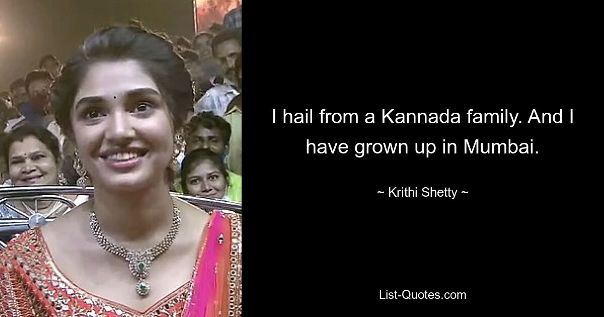 I hail from a Kannada family. And I have grown up in Mumbai. — © Krithi Shetty