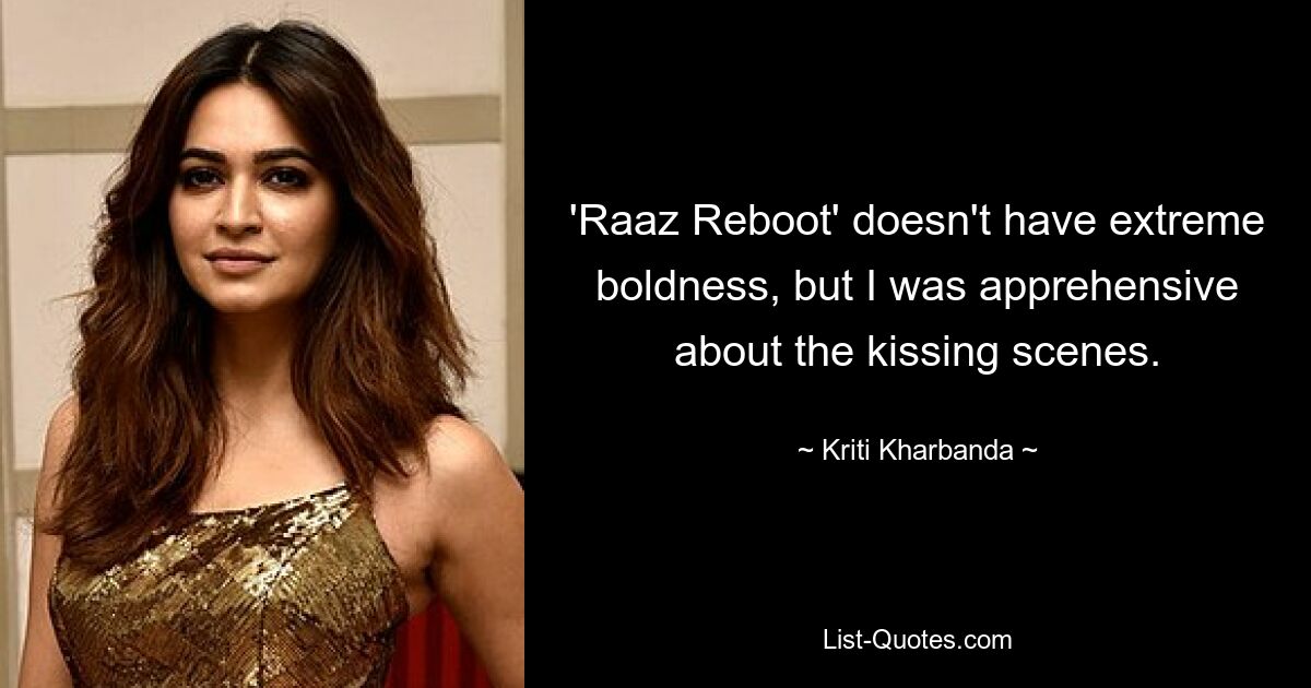 'Raaz Reboot' doesn't have extreme boldness, but I was apprehensive about the kissing scenes. — © Kriti Kharbanda