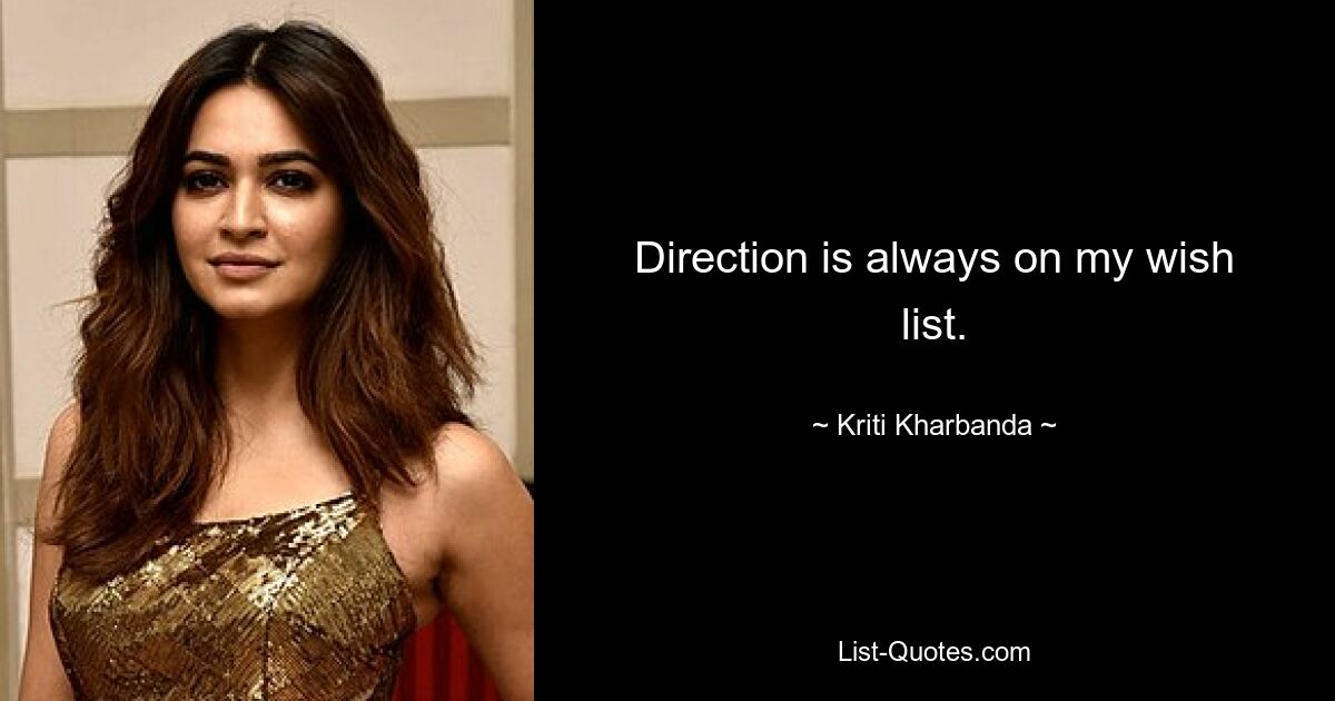 Direction is always on my wish list. — © Kriti Kharbanda