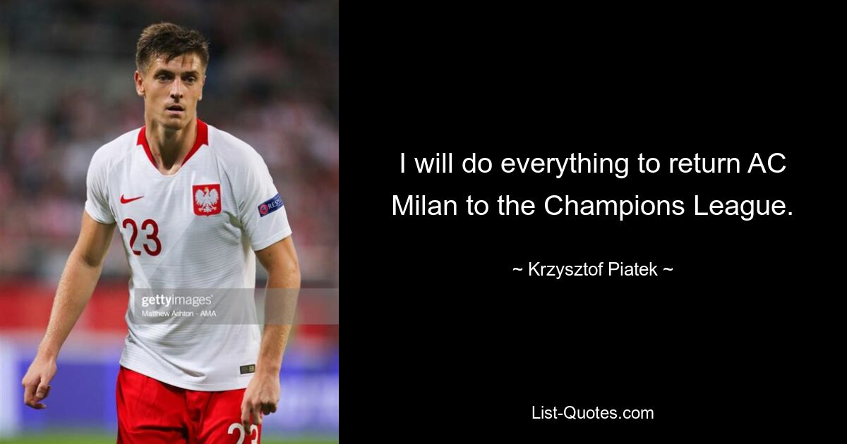 I will do everything to return AC Milan to the Champions League. — © Krzysztof Piatek