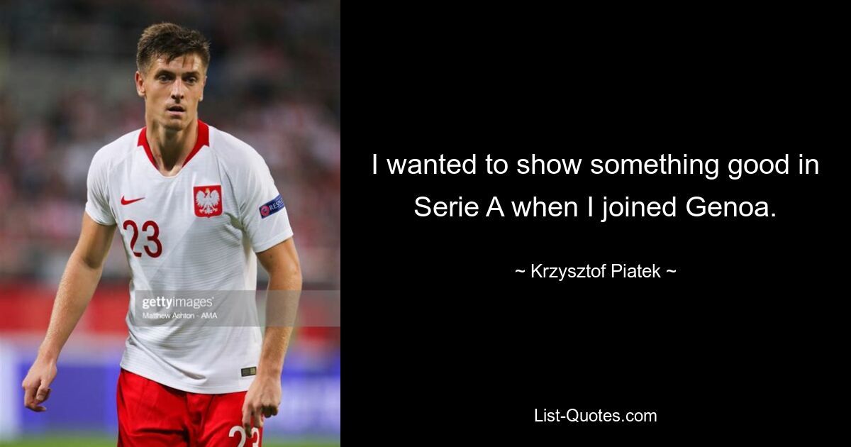 I wanted to show something good in Serie A when I joined Genoa. — © Krzysztof Piatek