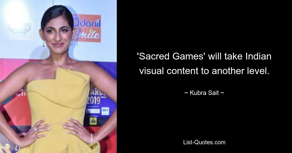 'Sacred Games' will take Indian visual content to another level. — © Kubra Sait