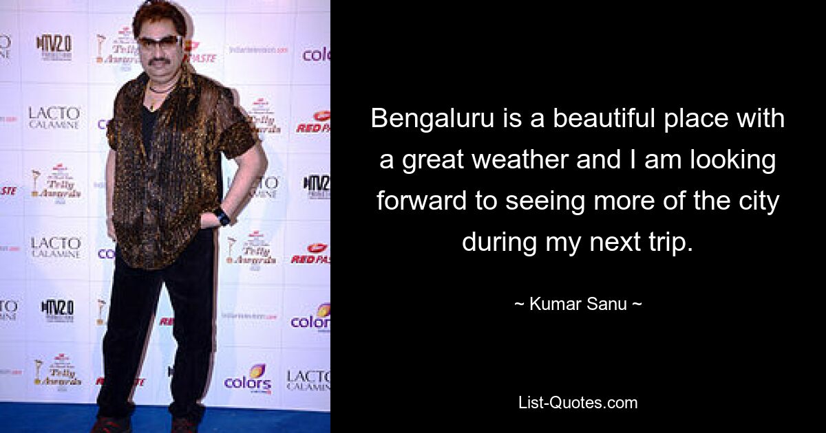 Bengaluru is a beautiful place with a great weather and I am looking forward to seeing more of the city during my next trip. — © Kumar Sanu