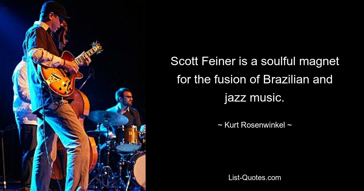 Scott Feiner is a soulful magnet for the fusion of Brazilian and jazz music. — © Kurt Rosenwinkel