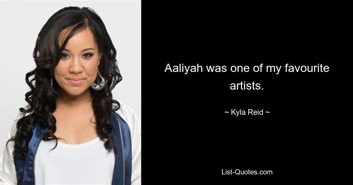 Aaliyah was one of my favourite artists. — © Kyla Reid