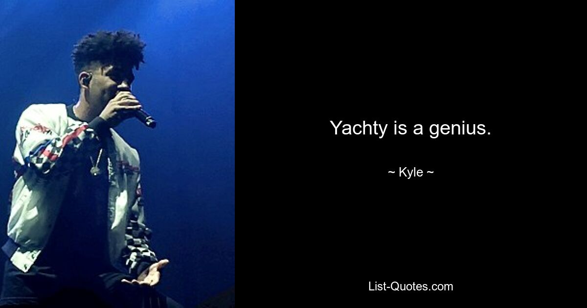 Yachty is a genius. — © Kyle