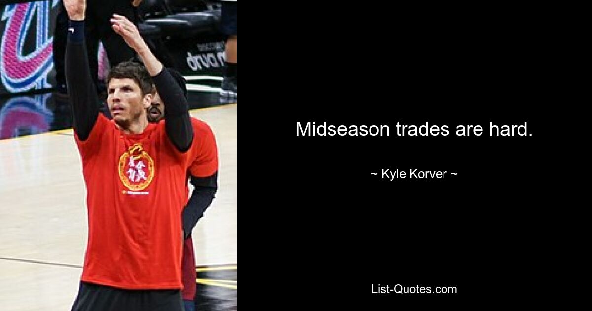 Midseason trades are hard. — © Kyle Korver