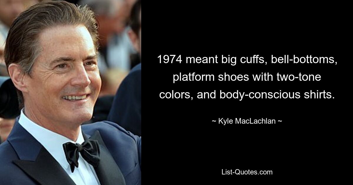 1974 meant big cuffs, bell-bottoms, platform shoes with two-tone colors, and body-conscious shirts. — © Kyle MacLachlan