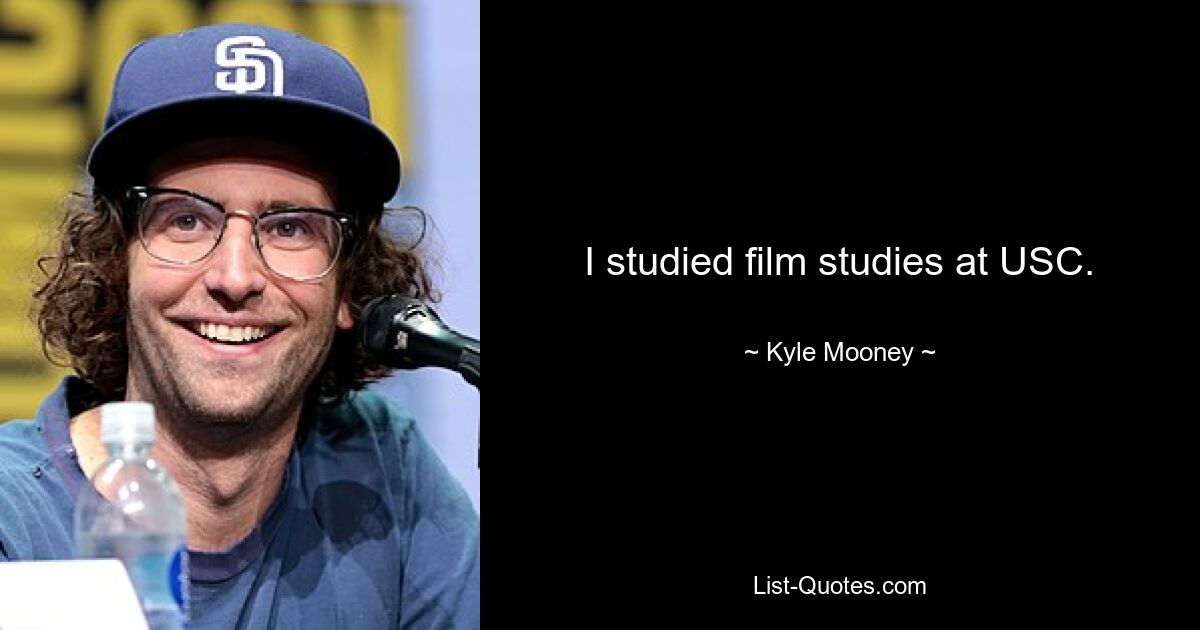 I studied film studies at USC. — © Kyle Mooney