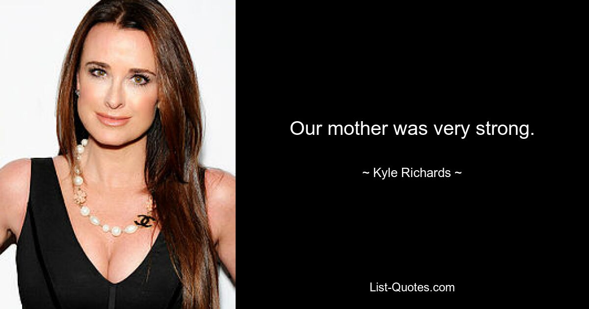 Our mother was very strong. — © Kyle Richards