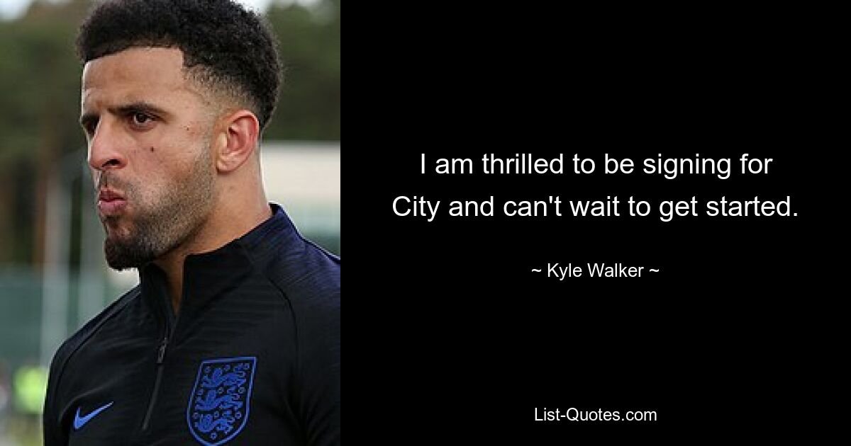 I am thrilled to be signing for City and can't wait to get started. — © Kyle Walker