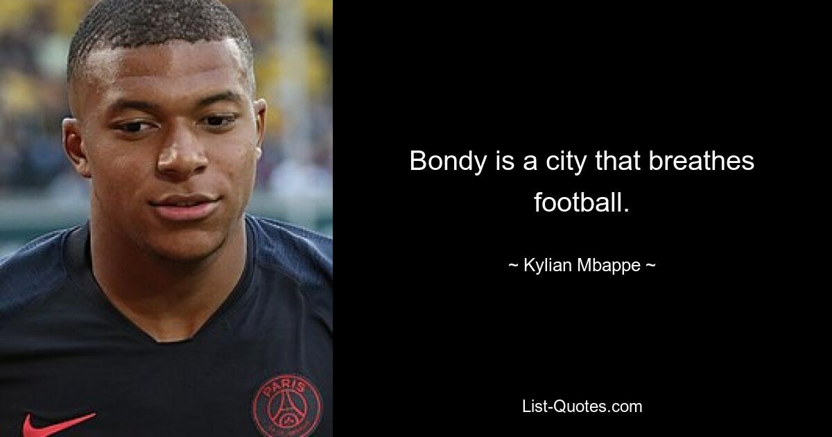 Bondy is a city that breathes football. — © Kylian Mbappe