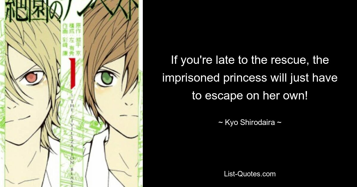 If you're late to the rescue, the imprisoned princess will just have to escape on her own! — © Kyo Shirodaira