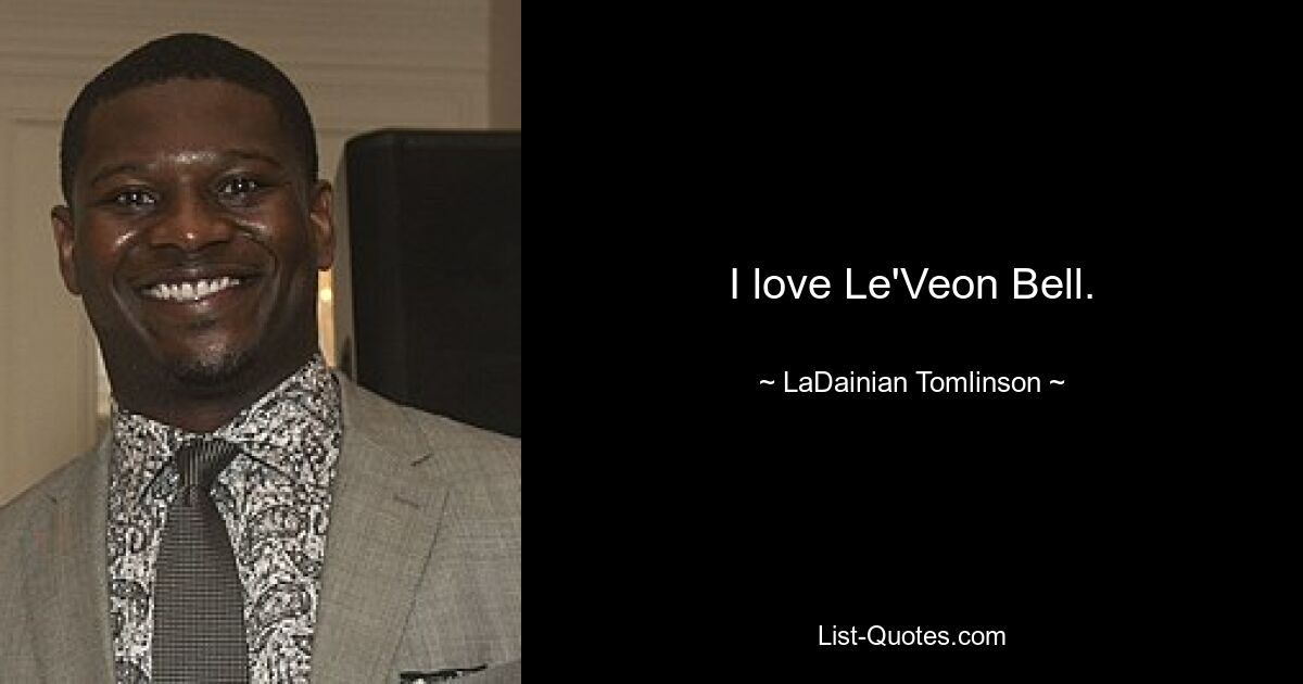 I love Le'Veon Bell. — © LaDainian Tomlinson