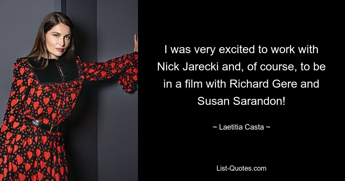 I was very excited to work with Nick Jarecki and, of course, to be in a film with Richard Gere and Susan Sarandon! — © Laetitia Casta