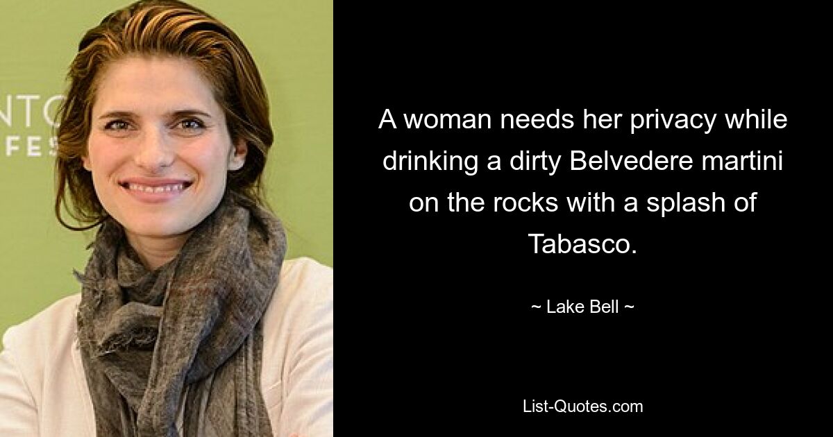 A woman needs her privacy while drinking a dirty Belvedere martini on the rocks with a splash of Tabasco. — © Lake Bell