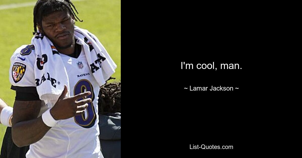 I'm cool, man. — © Lamar Jackson