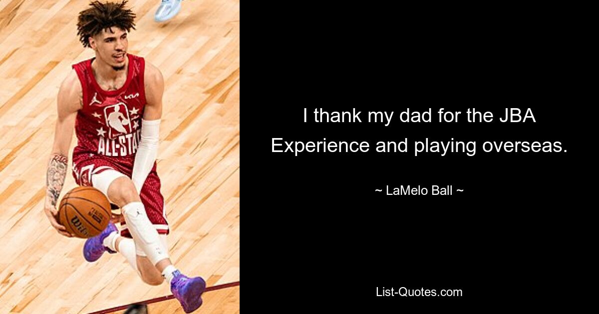 I thank my dad for the JBA Experience and playing overseas. — © LaMelo Ball