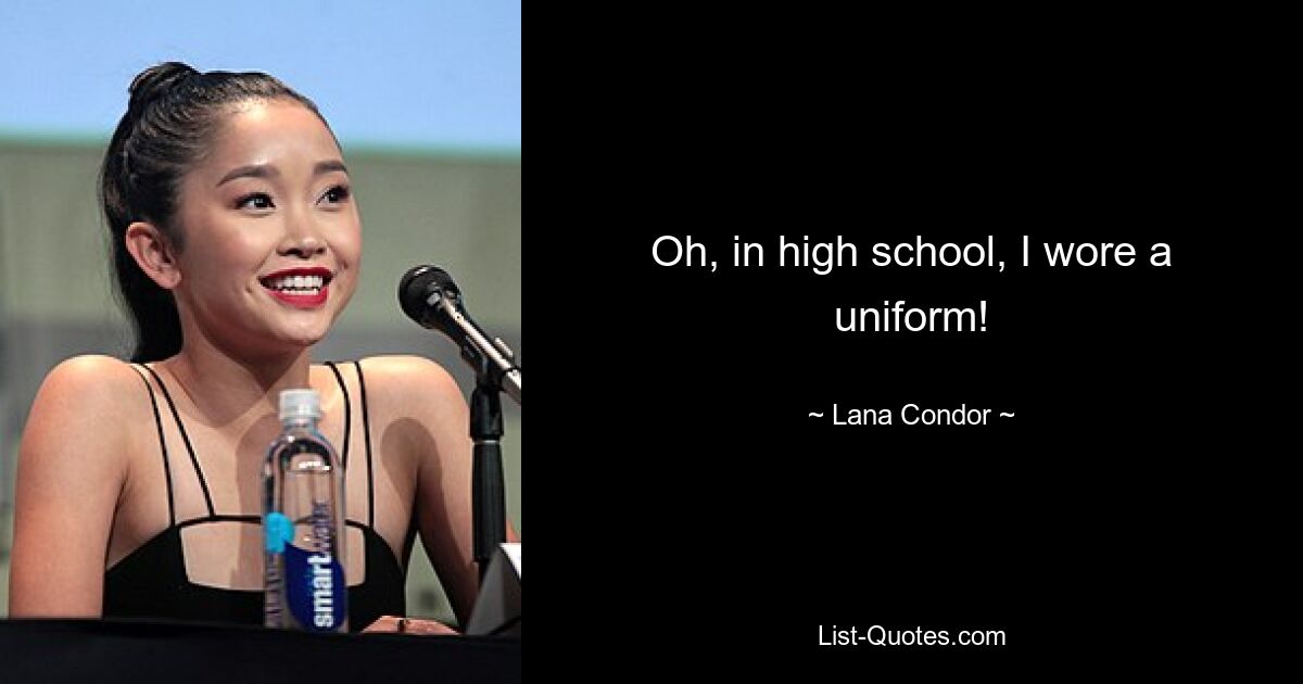 Oh, in high school, I wore a uniform! — © Lana Condor