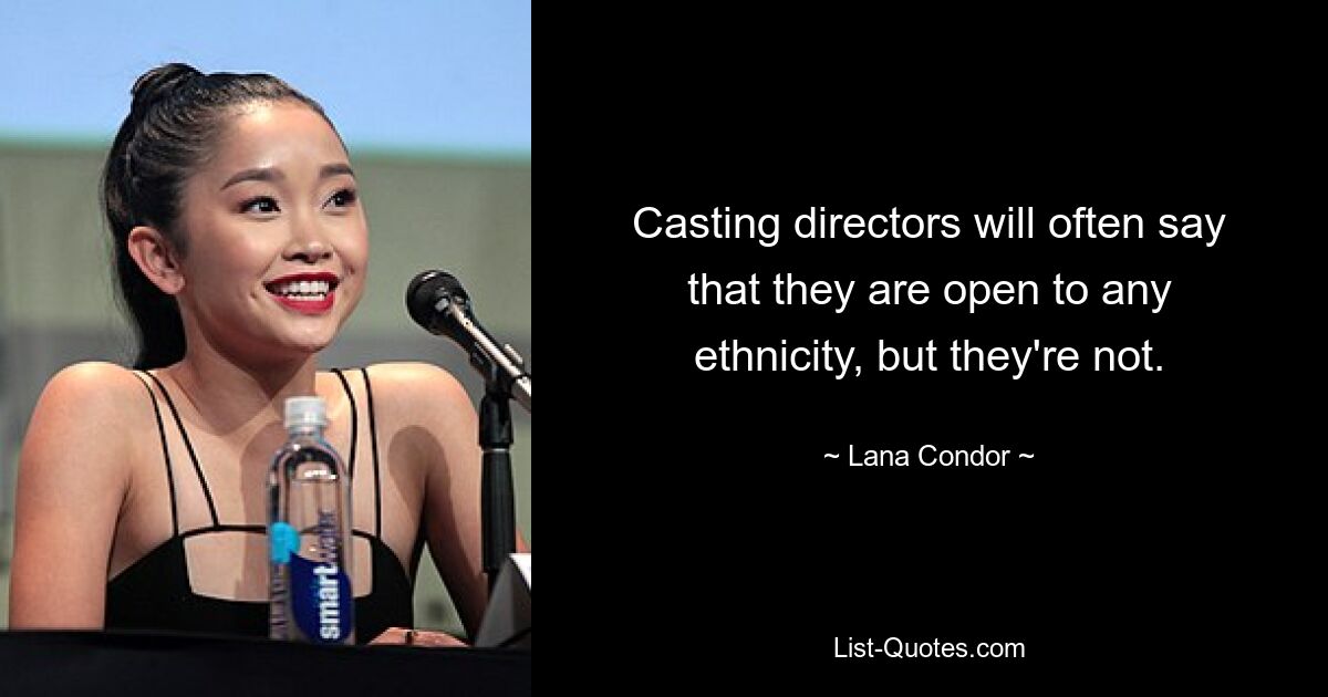 Casting directors will often say that they are open to any ethnicity, but they're not. — © Lana Condor