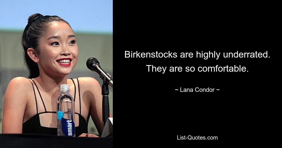 Birkenstocks are highly underrated. They are so comfortable. — © Lana Condor