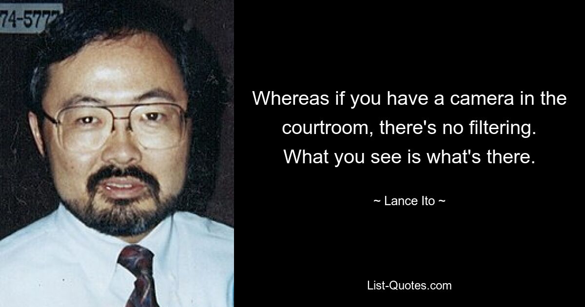 А если в зале суда есть камера, фильтрации нет. Что вы видите, то и есть. — © Ланс Ито 