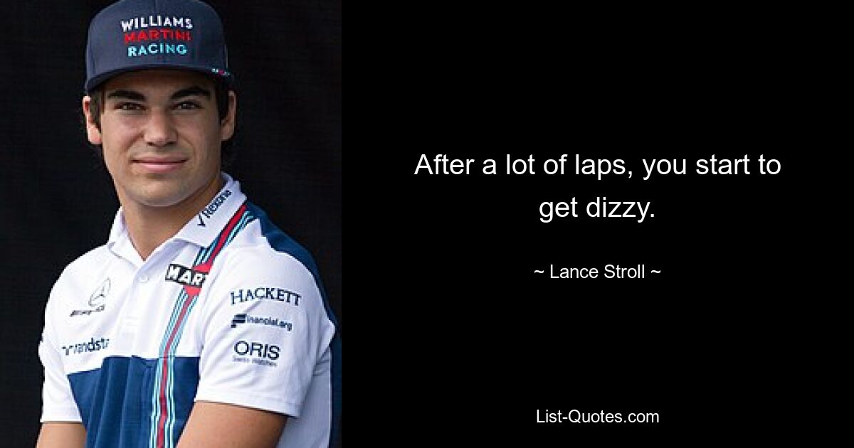 After a lot of laps, you start to get dizzy. — © Lance Stroll