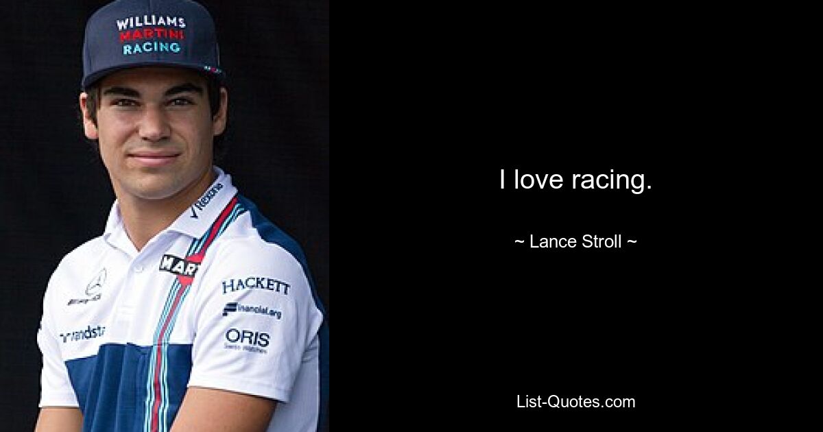 I love racing. — © Lance Stroll