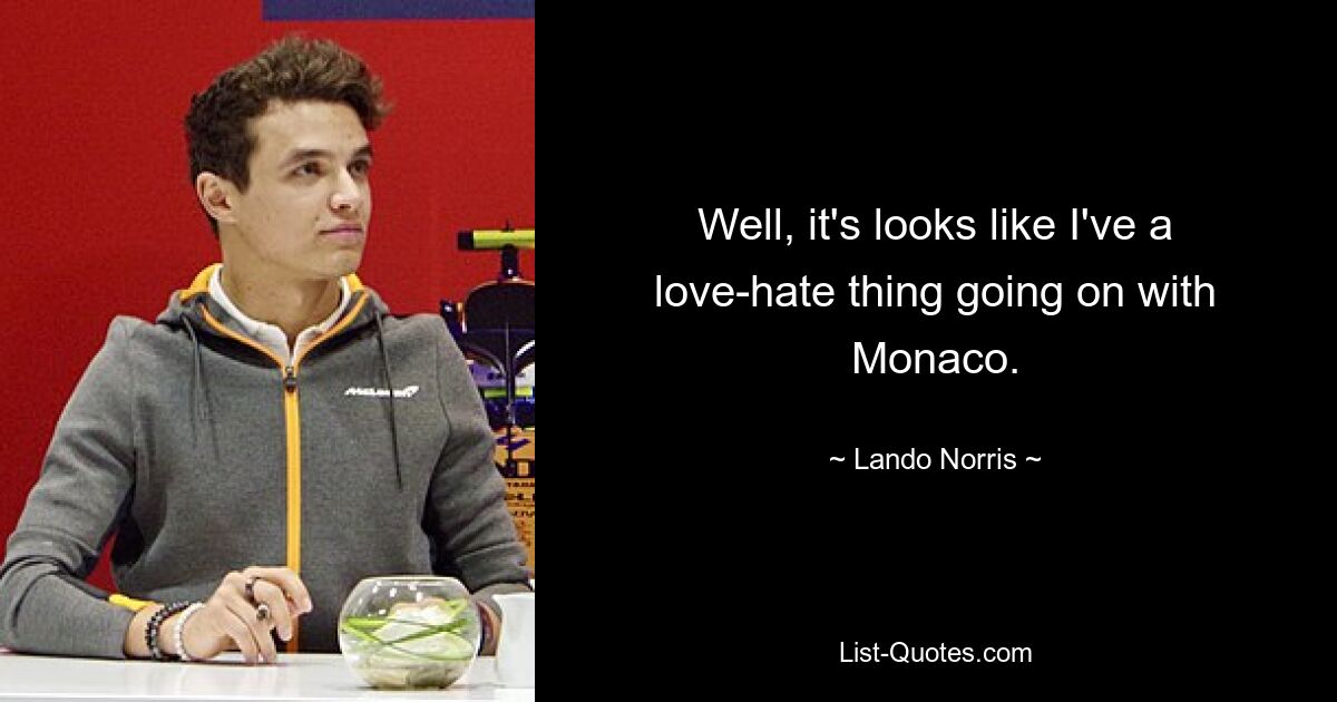 Well, it's looks like I've a love-hate thing going on with Monaco. — © Lando Norris