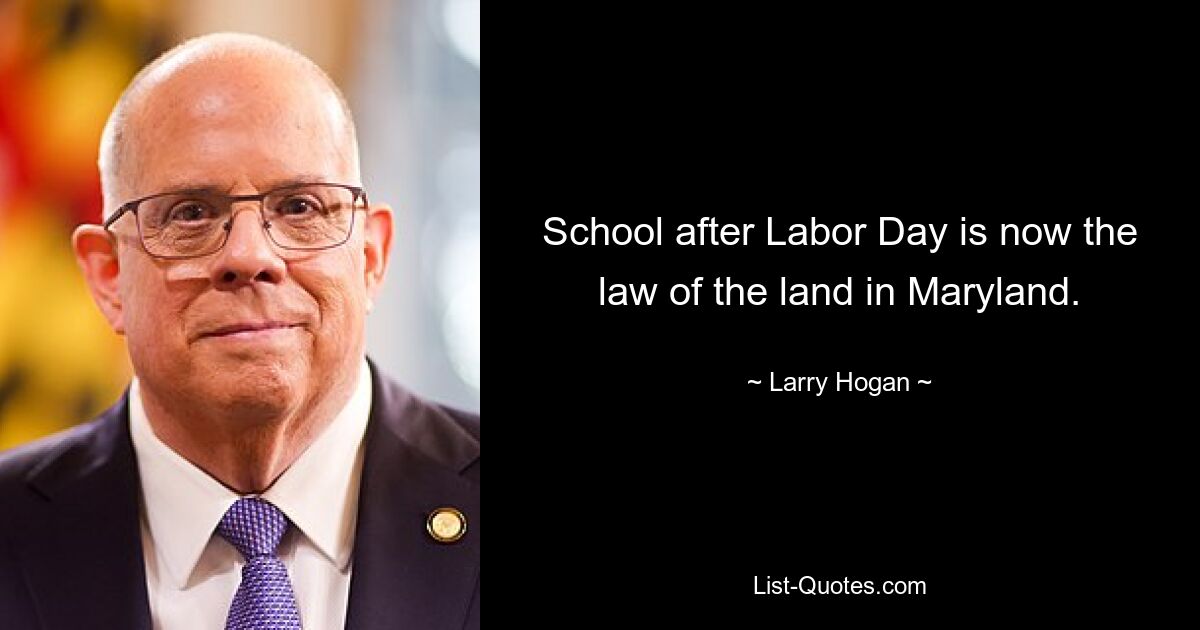 School after Labor Day is now the law of the land in Maryland. — © Larry Hogan