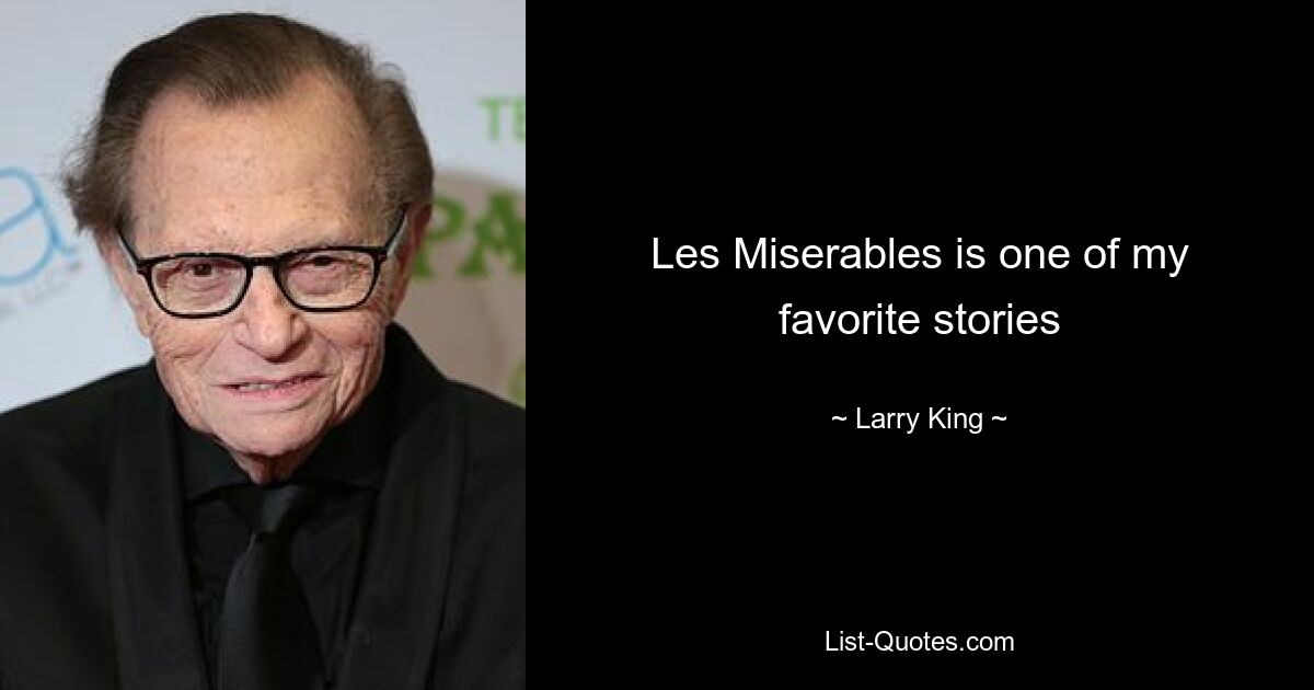 Les Miserables is one of my favorite stories — © Larry King