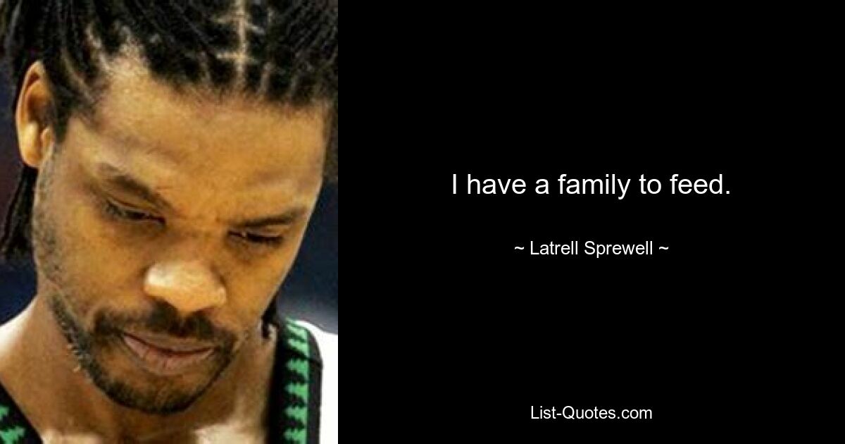 Ich muss eine Familie ernähren. — © Latrell Sprewell 