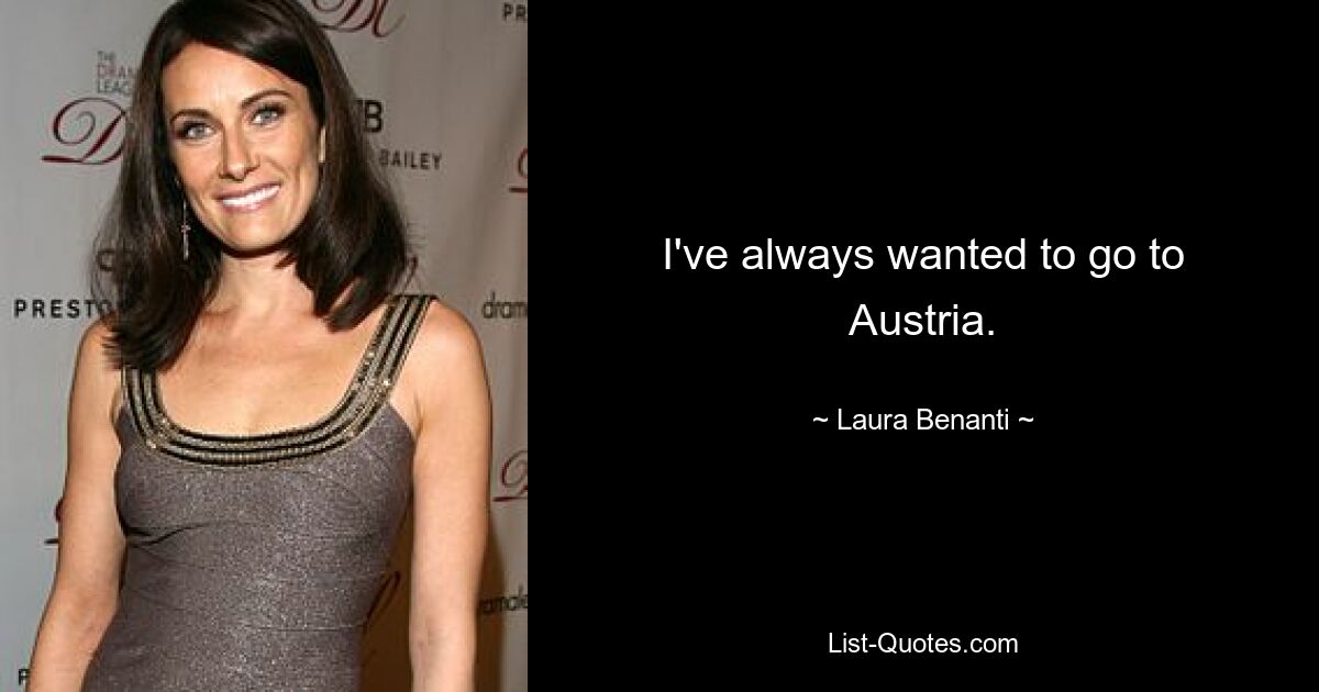 I've always wanted to go to Austria. — © Laura Benanti