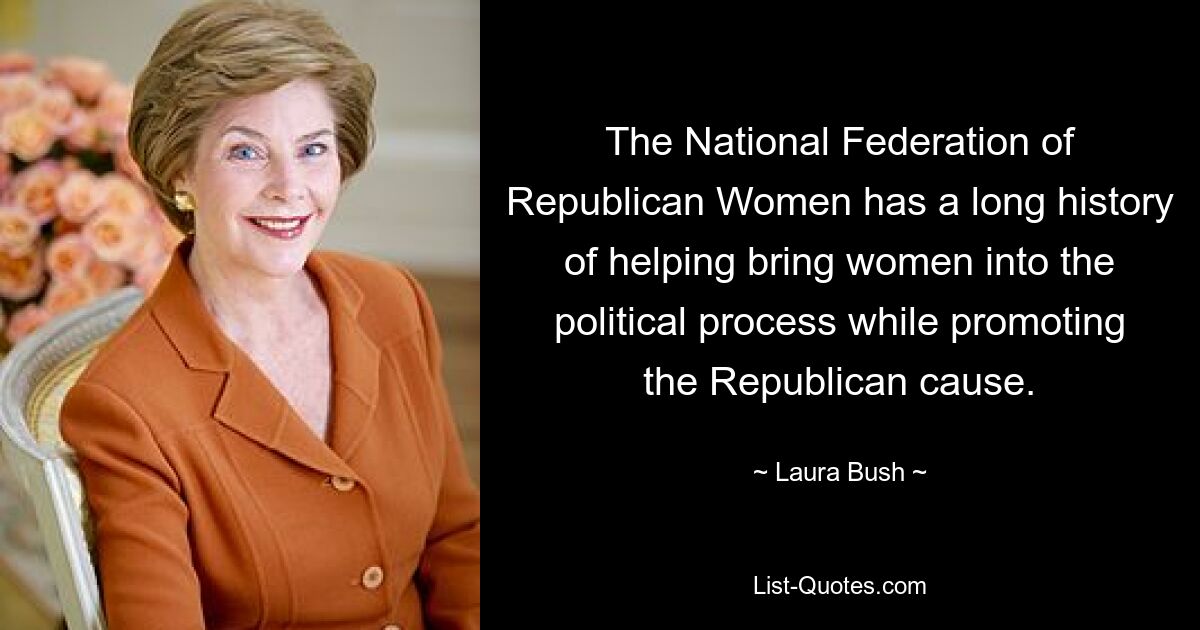 Die National Federation of Republican Women hilft seit langem dabei, Frauen in den politischen Prozess einzubinden und gleichzeitig die Sache der Republikaner zu fördern. — © Laura Bush