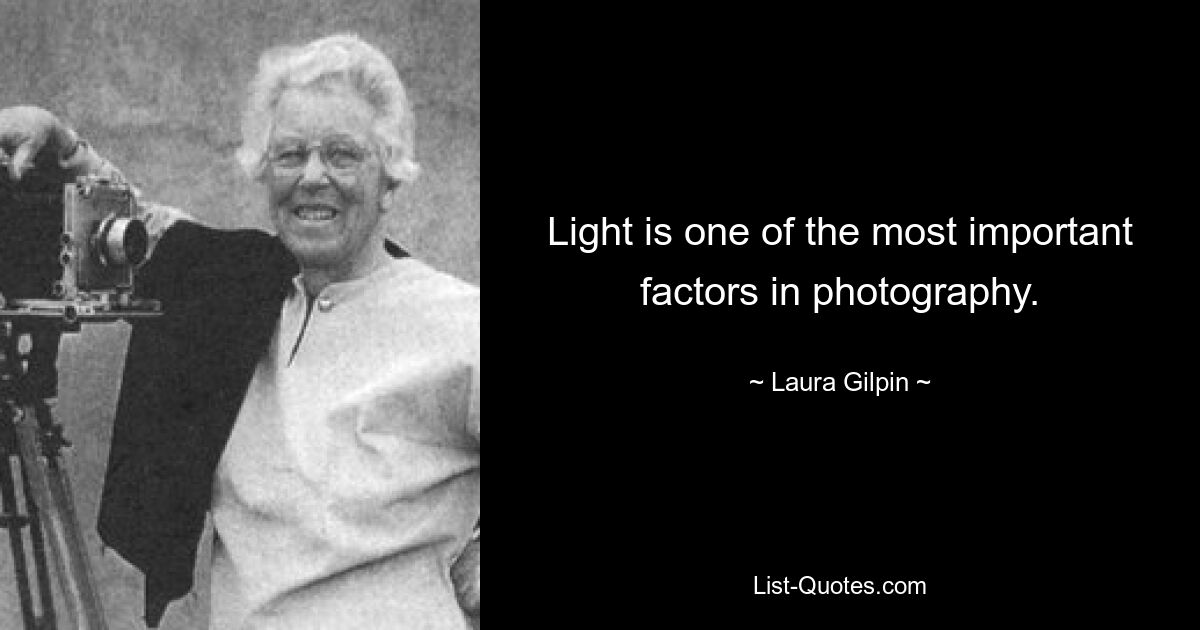 Light is one of the most important factors in photography. — © Laura Gilpin