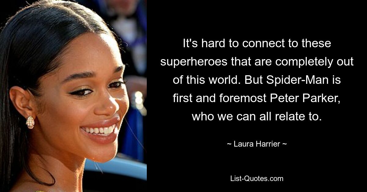 It's hard to connect to these superheroes that are completely out of this world. But Spider-Man is first and foremost Peter Parker, who we can all relate to. — © Laura Harrier