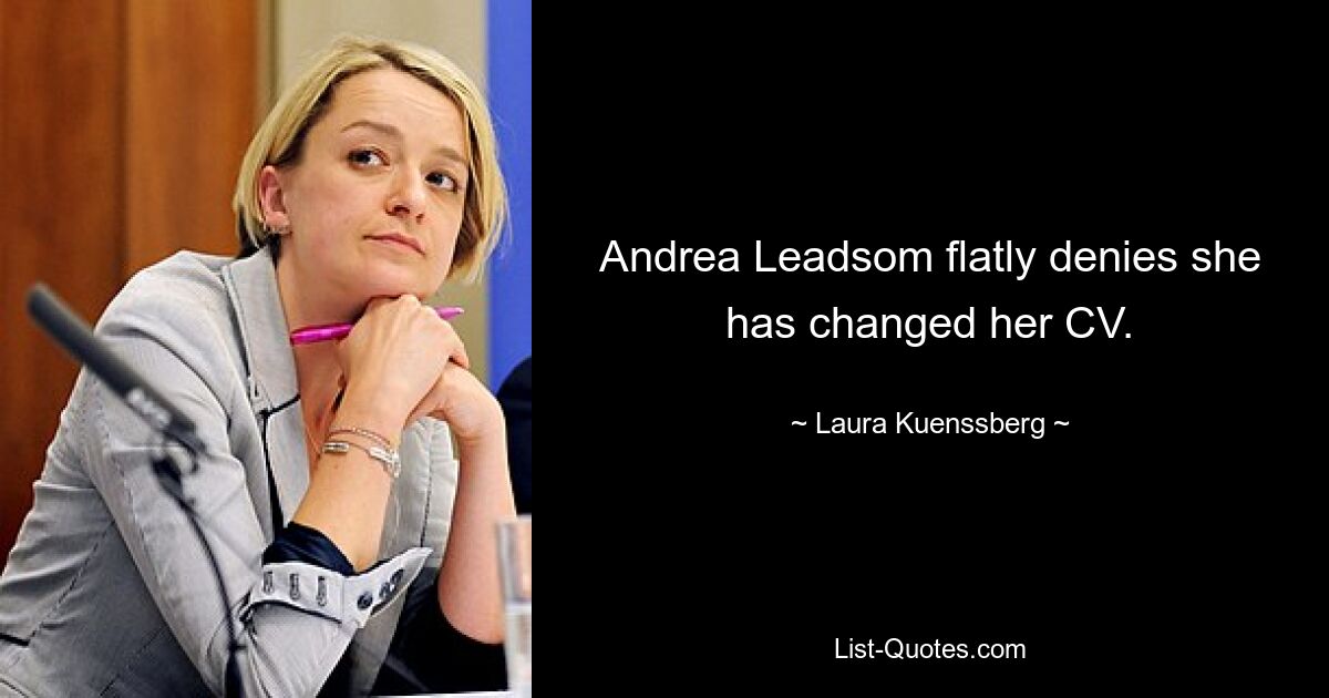 Andrea Leadsom flatly denies she has changed her CV. — © Laura Kuenssberg