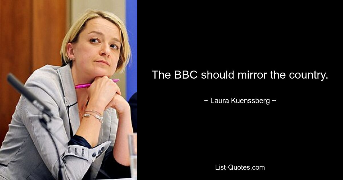 The BBC should mirror the country. — © Laura Kuenssberg