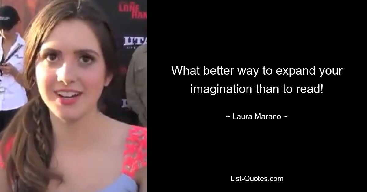 What better way to expand your imagination than to read! — © Laura Marano