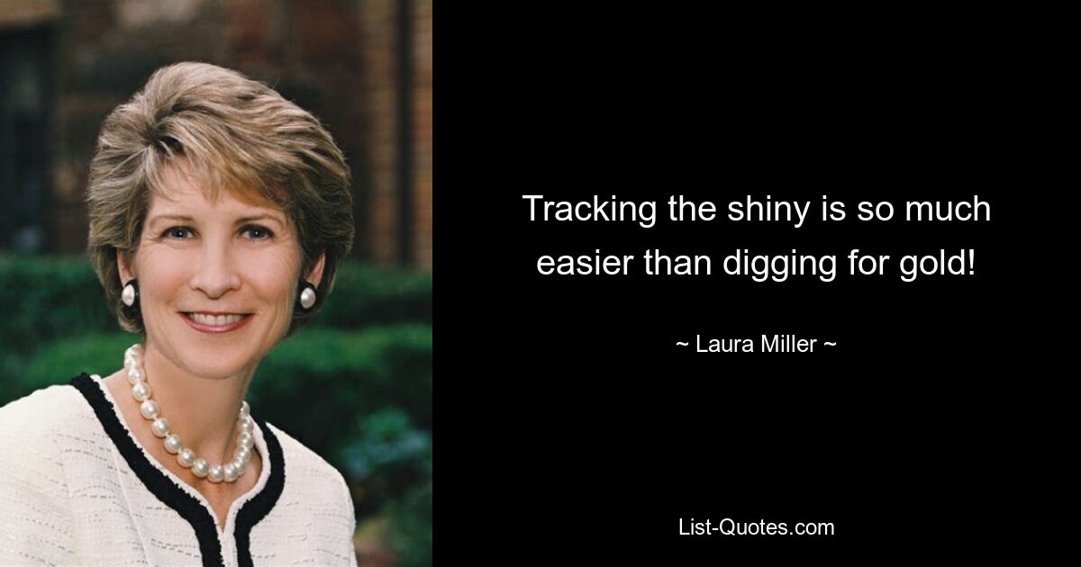 Tracking the shiny is so much easier than digging for gold! — © Laura Miller