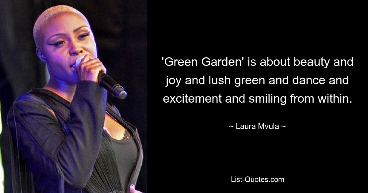 'Green Garden' is about beauty and joy and lush green and dance and excitement and smiling from within. — © Laura Mvula