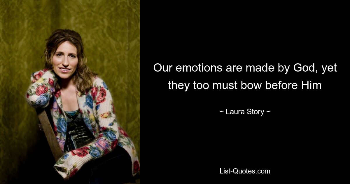 Our emotions are made by God, yet they too must bow before Him — © Laura Story