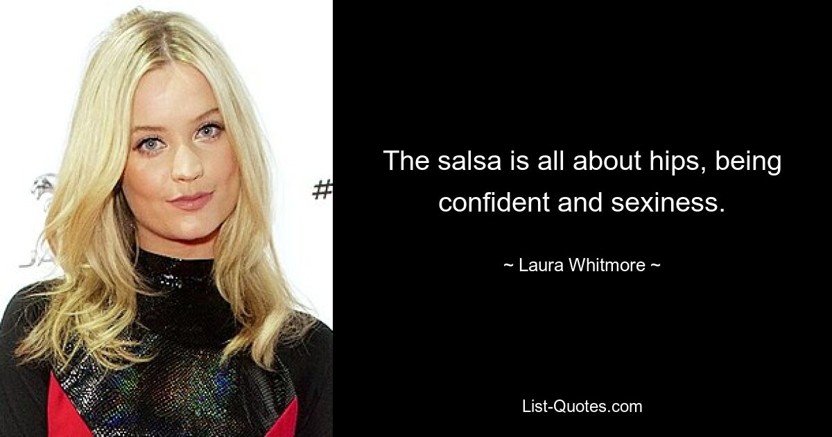 The salsa is all about hips, being confident and sexiness. — © Laura Whitmore